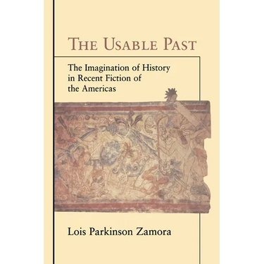 The Usable Past: The Imagination of History in Recent Fiction of the Americas
