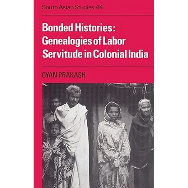 Bonded Histories: Genealogies of Labor Servitude in Colonial India