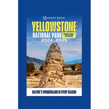 Yellowstone National Park Guidebook: Nature's Wonderland in Every Season