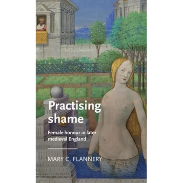 Practising Shame: Female Honour in Later Medieval England