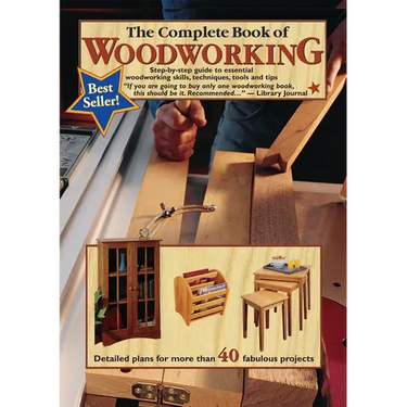 The Complete Book of Woodworking: Step-By-Step Guide to Essential Woodworking Skills, Techniques, Tools and Tips