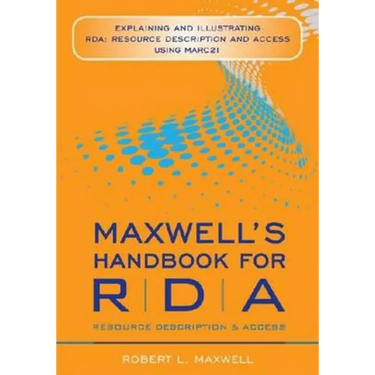 Maxwell's Handbook for RDA: Explaining and Illustrating RDA