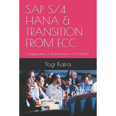 SAP S/4 Hana & Transition from Ecc: Configurations & Transactions in S/4 HANA