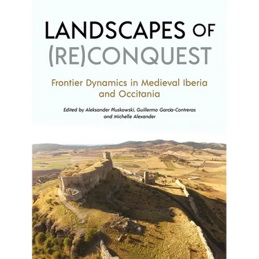Landscapes of (Re)Conquest: Frontier Dynamics in Medieval Iberia and Occitania
