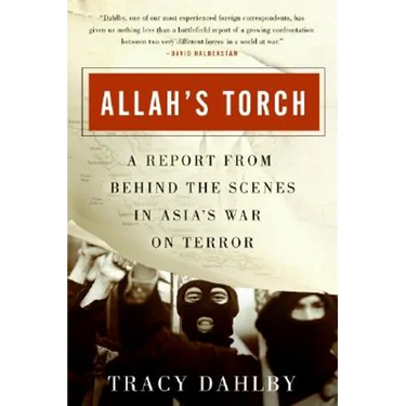 Allah's Torch: A Report from Behind the Scenes in Asia's War on Terror