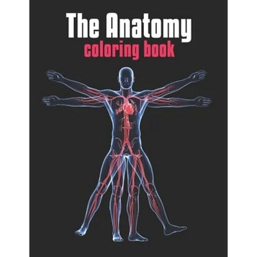 The Anatomy Coloring Book: The Human Body Coloring Book: The Ultimate Anatomy Study Guide