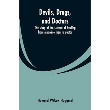 Devils, drugs, and doctors: the story of the science of healing from medicine men to doctor