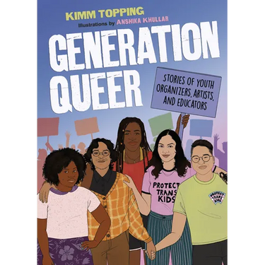 Generation Queer: Stories of Youth Organizers, Artists, and Educators