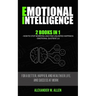 Emotional Intelligence: 2 Books in 1: How to Stop Worrying and Find Unlimited Happiness + Emotional Quotient 2.0: For a Better, Happier, and H
