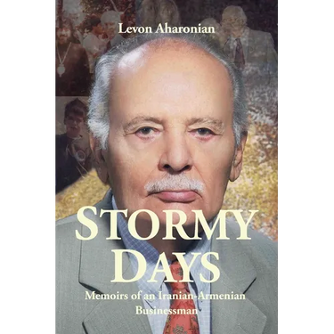 Stormy Days: Memoirs of an Iranian-Armenian Businessman