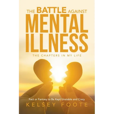 The Battle against Mental Illness: The Chapters in My Life