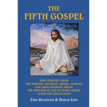 The Fifth Gospel: New Evidence from the Tibetan, Sanskrit, Arabic, Persian and Urdu Sources AB Out the Historical Life of Jesus Christ A