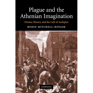 Plague and the Athenian Imagination: Drama, History, and the Cult of Asclepius