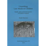 Unearthing Late Medieval Children: Health, status and burial practice in Southern England