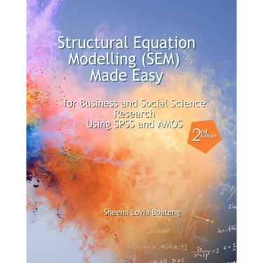 Structural Equation Modelling Made Easy for Business and Social Science Research Using SPSS and AMOS