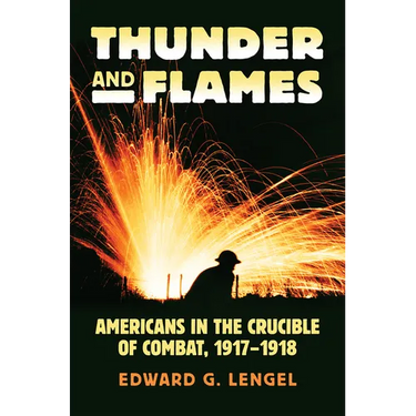 Thunder and Flames: Americans in the Crucible of Combat, 1917-1918