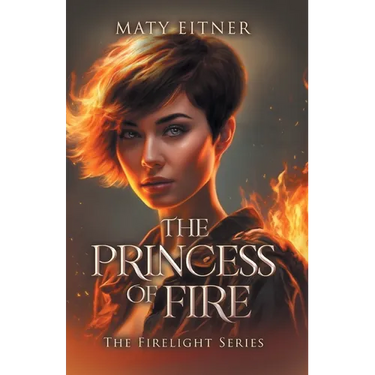 The Princess of Fire: The Firelight Series