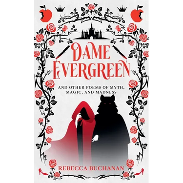 Dame Evergreen, And Other Poems of Myth, Magic, and Madness