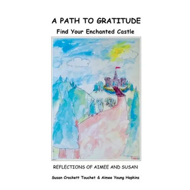 A Path to Gratitude: Find Your Enchanted Castle: Reflections of Aimee and Susan