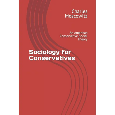 Sociology for Conservatives: An American Conservative Social Theory