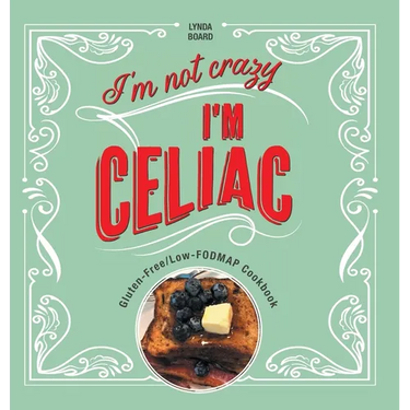 I'm Not Crazy, I'm Celiac: Gluten-Free/Low-Fodmap Cookbook