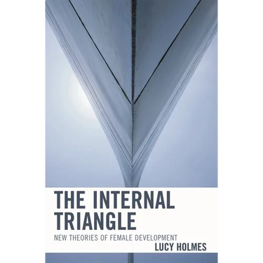The Internal Triangle: New Theories of Female Development