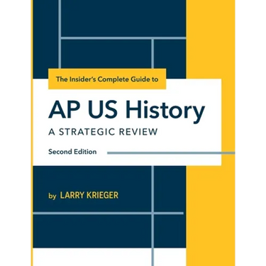 The Insider's Complete Guide to AP US History: A Strategic Review