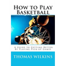 How to Play Basketball: A Guide to Getting Better By Playing Pick-up Games