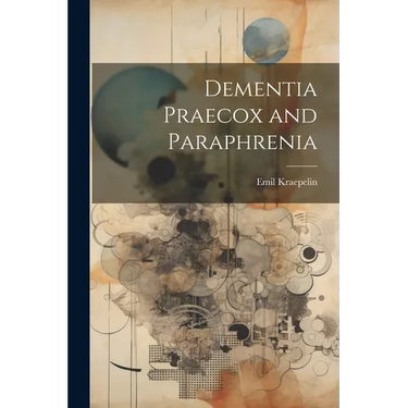 Dementia Praecox and Paraphrenia