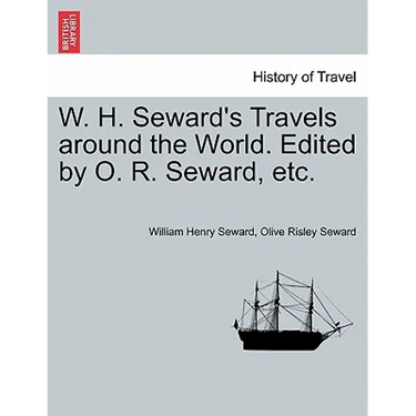 W. H. Seward's Travels around the World. Edited by O. R. Seward, etc.