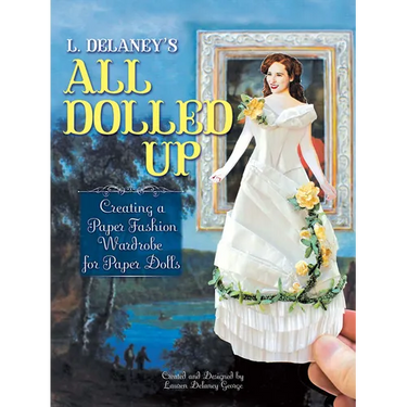 L. Delaney's All Dolled Up: Creating a Paper Fashion Wardrobe for Paper Dolls