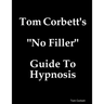 Tom Corbett's "No Filler" Guide To Hypnosis