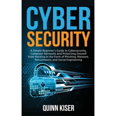 Cybersecurity: A Simple Beginner's Guide to Cybersecurity, Computer Networks and Protecting Oneself from Hacking in the Form of Phishing, Malware, Ran