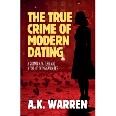 The True Crime of Modern Dating: A Woman, A Pattern, and A Trail of Dating Casualties