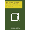 The United Nations and Human Rights: International Conciliation, No. 489, March, 1953