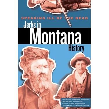 Speaking Ill of the Dead: Jerks in Montana History