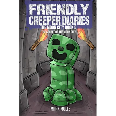 The Friendly Creeper Diaries The Moon City Book 5: The Secret of the Moon City