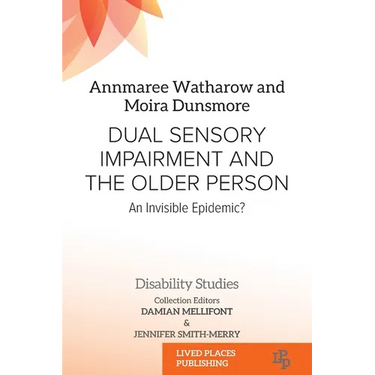 Dual Sensory Impairment and the Older Person: An Invisible Epidemic?
