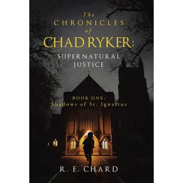 The CHRONICLES of CHAD RYKER: SUPERNATURAL JUSTICE: BOOK ONE: Shadows of St. Ignatius