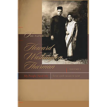 Papers of Howard Washington Thurman: Volume I: My People Need Me, June 1918-March 1936