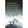 Climbing Parkinson's Mountain Takes Faith: Does it make any difference if Jesus goes with us?