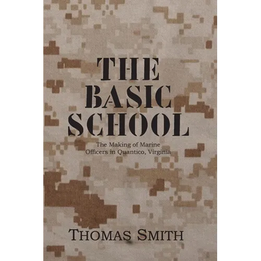 The Basic School: The Making of Marine Officers at Quantico, Virginia