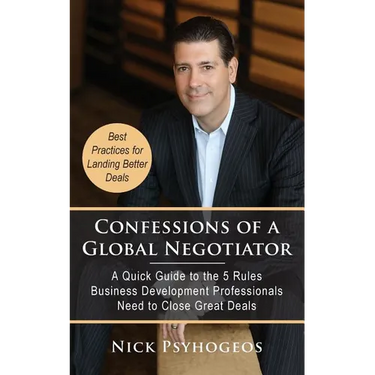 Confessions of a Global Negotiator: A Quick Guide to the 5 Rules Business Development Professionals Need to Close Great Deals