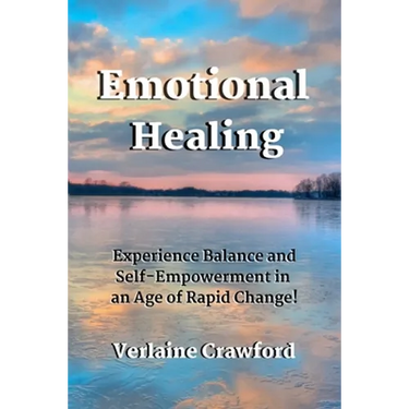 Emotional Healing: Experience Balance and Self Empowerment in an Age of Rapid Change!