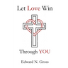 Let Love Win Through You
