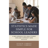 Statistics Made Simple for School Leaders: A New Approach for Using Student, Staff, and Community Data