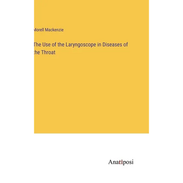 The Use of the Laryngoscope in Diseases of the Throat