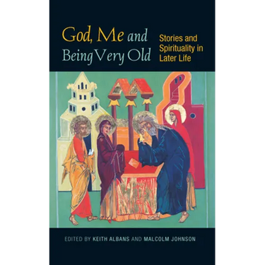 God, Me and Being Very Old: Stories and Spirituality in Later Life