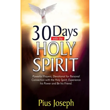 30 Days with the Holy Spirit: Powerful Prayers and Devotional for Personal Connection with the Holy Spirit and Be His Friend