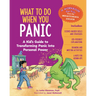 What to Do When You Panic: A Kid's Guide to Transforming Panic Into Personal Power